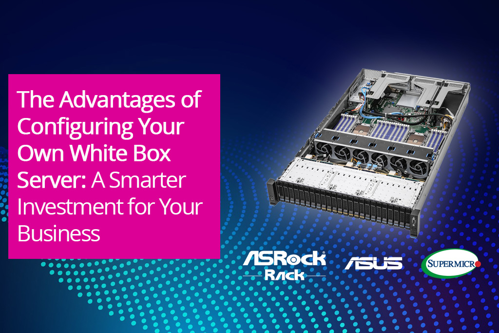 The Advantages of Configuring Your Own White Box Server: A Smarter Investment for Your Business