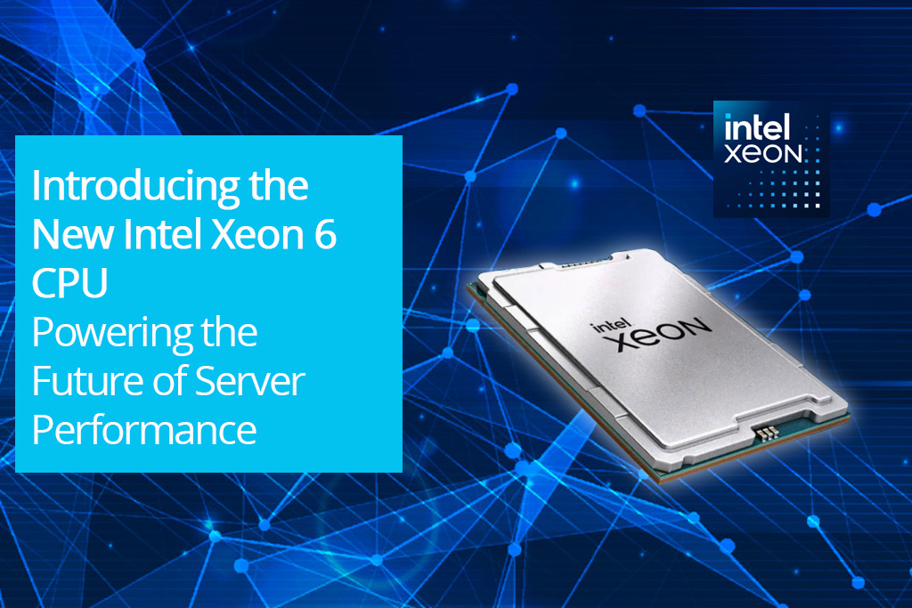 Introducing the New Intel Xeon 6 CPU: Powering the Future of Server Performance